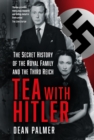 Tea with Hitler : The Secret History of the Royal Family and the Third Reich - Book