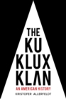The Ku Klux Klan : An American History - Book