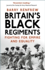 Britain's Black Regiments : Fighting for Empire and Equality - Book