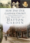 How Did Our Garden Grow? : The History of Hatton Garden - Book