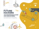 Future Hackers : The Indispensable Guide for Curious Minds - Book
