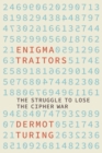 Enigma Traitors : The Struggle to Lose the Cipher War - Book