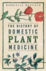 The History of Domestic Plant Medicine - Book
