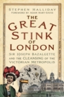 The Great Stink of London : Sir Joseph Bazalgette and the Cleansing of the Victorian Metropolis - Book