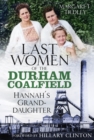 The Last Women of the Durham Coalfield : Hannah's Granddaughter - Book