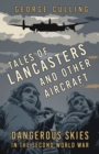 Tales of Lancasters and Other Aircraft : Dangerous Skies in the Second World War - Book