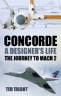Concorde, A Designer's Life : The Journey to Mach 2 - Book