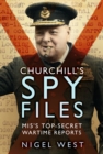 Churchill's Spy Files : MI5's Top-Secret Wartime Reports - Book
