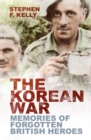 The Korean War : Memories of Forgotten British Heroes - Book