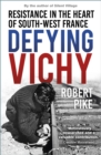 Defying Vichy : Resistance in the Heart of South-West France - Book