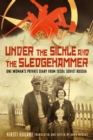 Under the Sickle and the Sledgehammer : One Woman’s Private Diary from 1930s Soviet Russia - Book