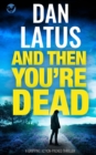 AND THEN YOU'RE DEAD a gripping action-packed thriller - Book