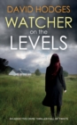 WATCHER ON THE LEVELS an addictive crime thriller full of twists - Book
