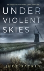 UNDER VIOLENT SKIES an absolutely gripping crime thriller - Book