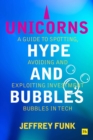 Unicorns, Hype, and Bubbles : A guide to spotting, avoiding and exploiting investment bubbles in tech - Book