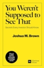 You Weren't Supposed To See That : Secrets Every Investor Should Know - Book