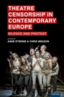Theatre Censorship in Contemporary Europe : Silence and Protest - eBook