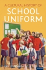 A Cultural History of School Uniform - Book