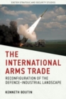 The International Arms Trade : Reconfiguration of the Defence-Industrial Landscape - Book