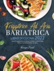 Friggitrice Ad Aria Bariatrica Libro Di Cucina 2022 : Ricette Bariatriche Senza Sforzo e Appetitose Per La Tua Friggitrice Ad Aria. - Book