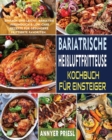 Bariatrische Heissluftfritteuse Kochbuch Fur Einsteiger : Einfach Und Leicht, Bariatrie-Freundlich & Low-Carb-Rezepte Fur Gesundere Frittierte Favoriten. - Book