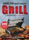 Hamilton Beach Indoor Grill Cookbook for Beginners : 200 Tasty and Unique BBQ Recipes for the Novice to Cook Tasty Grilling Meals at Home (Less Smoke, Less Mess, More Flavor) - Book