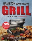 Hamilton Beach Indoor Grill Cookbook for Beginners : 200 Tasty and Unique BBQ Recipes for the Novice to Cook Tasty Grilling Meals at Home (Less Smoke, Less Mess, More Flavor) - Book
