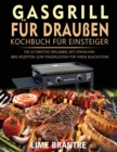 Gasgrill fur draussen Kochbuch fur Einsteiger : Die ultimative Grillbibel mit einfachen BBQ-Rezepten zum Fingerlecken fur Ihren Blackstone - Book