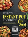 5 Zutaten Instant Pot Kochbuch fur Zwei : Perfekt portionierte Rezepte fur Ihren elektrischen Schnellkochtopf - Book