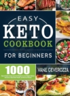 Easy Keto Cookbook for Beginners : 1000 Days of Quick & Easy Low-Carb Recipes to Lose Weight, Balance Hormones, Boost Brain Health, and Reverse Disease - Book