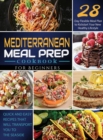 Mediterranean Meal Prep Cookbook for Beginners : Quick and Easy Recipes That Will Transport You to the Seaside / 28-Day Flexible Meal Plan to Kickstart Your New Healthy Lifestyle - Book