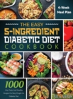 The Easy 5-Ingredient Diabetic Diet Cookbook : 1000-Day Tasty and Healthy Recipes for Busy People on Diabetic Diet with 4-Week Meal Plan - Book