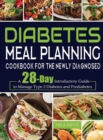 Diabetes Meal Planning Cookbook for the Newly Diagnosed : A 28-Day Introductory Guide to Manage Type 2 Diabetes and Prediabetes - Book