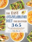 The Easy Anti-Inflammatory Diet for Beginners : 365 Days of No-Stress & Easy Recipes to Heal the Immune System - Book