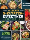 Die Leichte 5-Zutaten-Diabetiker-Kochbuch : 1000 Tage Leckere und Gesunde Rezepte fur Vielbeschaftigte in Der Diabetikerdiat mit 4-Wochen-Mahlzeitsplan - Book