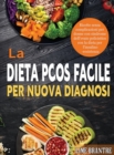 La Dieta PCOS Facile per Nuova Diagnosi : Ricette senza complicazioni per donne con sindrome dell'ovaio policistico con la dieta per l'insulino-resistenza - Book