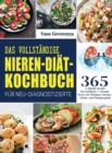 Das Vollstandige Nieren-Diat-Kochbuch fur Neu-Diagnostizierte : Das Kochbuch fur Gesunde Nieren mit Niedrigem Natrium-, Kalium- und Phosphorgehalt - Book