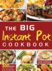 The Big Instant Pot Cookbook 300 Recipes : For Your Pressure Cooker With Effortless And Easy Beginners Meals - Book