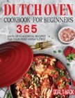 Dutch Oven Cookbook for Beginners : 365 Days of Flavorful Recipes for Your Most Versatile Pot - Book