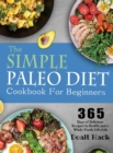 The Simple Paleo Diet Cookbook : 365 Days of Delicious Recipes to Health and a Whole-Foods Lifestyle - Book