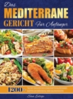 Das Mediterrane Gericht Fur Anfanger : 1200+ Tage mit Einfachen und Schmackhaften Kalorienarmen Rezepten zur Veranderung Ihrer Essgewohnheiten - Book