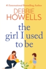 The Girl I Used To Be : A heartbreaking, uplifting read from Debbie Howells - Book