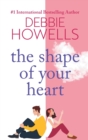 The Shape of Your Heart : A completely heartbreaking new novel from Debbie Howells - Book