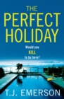 The Perfect Holiday : A gripping, addictive psychological thriller from T J Emerson - eBook