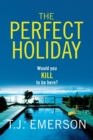 The Perfect Holiday : A gripping, addictive psychological thriller from T J Emerson - Book