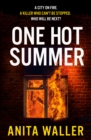 One Hot Summer : The BRAND NEW shocking, page-turning psychological thriller from Anita Waller - eBook