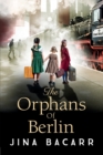 The Orphans of Berlin : The heartbreaking World War 2 historical novel by Jina Bacarr - Book