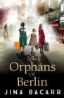 The Orphans of Berlin : The heartbreaking World War 2 historical novel by Jina Bacarr - eBook
