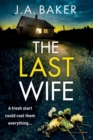 The Last Wife : The completely addictive psychological thriller from the bestselling author of Local Girl Missing, J.A. Baker - Book