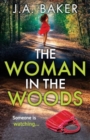 The Woman In The Woods : The BRAND NEW completely gripping, page-turning psychological thriller from J.A. Baker - Book